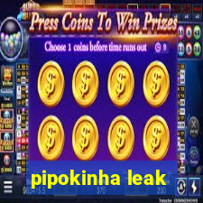 pipokinha leak